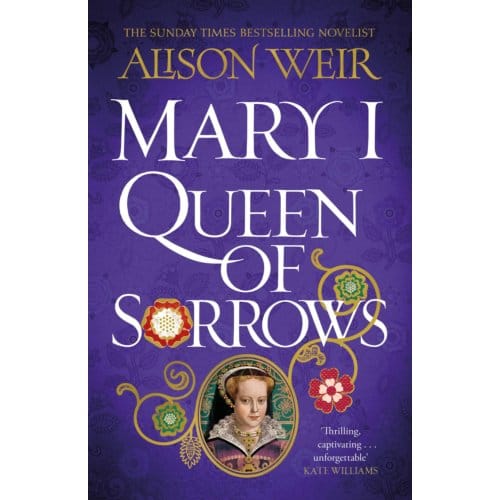 Mary I: Queen Of Sorrows - Alison Weir