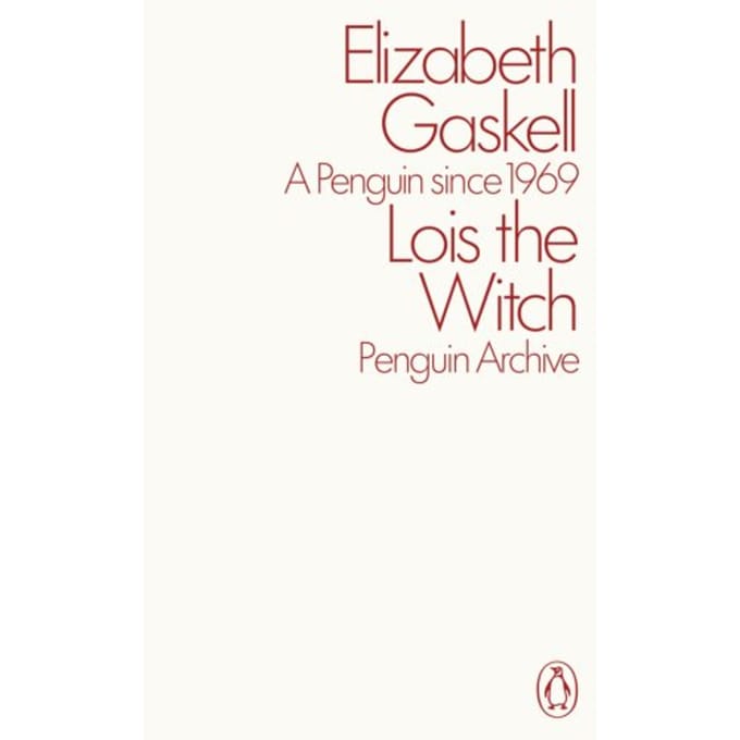 Lois The Witch - Penguin Archive - Elizabeth Gaskell
