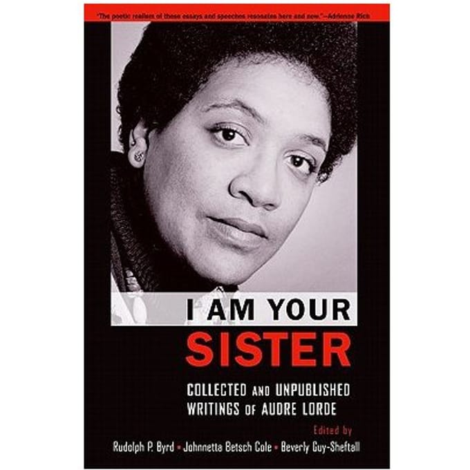 I Am Your Sister Collected And Unpublished Writings Of Audre Lorde