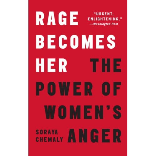 Rage Becomes Her - Soraya Chemaly