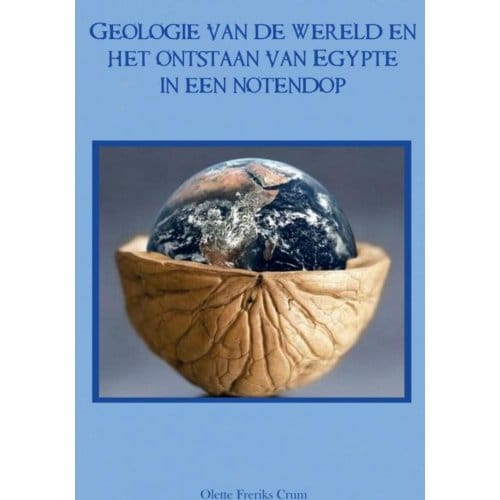 Geologie Van De Wereld En Het Ontstaan Van Egypte In Een Notendop - Olette Freriks