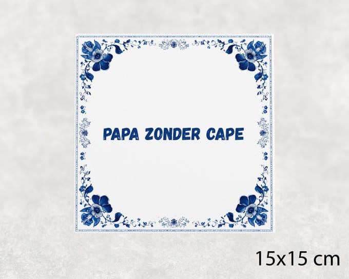 Spreuk tegel 15x15 cm Papa zonder cape