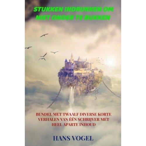 Stukken Indrukken Om Niet Onder Te Bukken - Hans Vogel