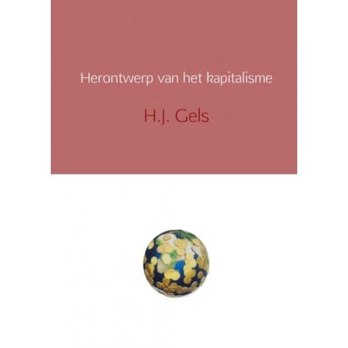 Herontwerp Van Het Kapitalisme - H.J. Gels