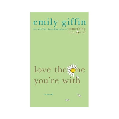 Love The One Youre With - EMILY GIFFIN