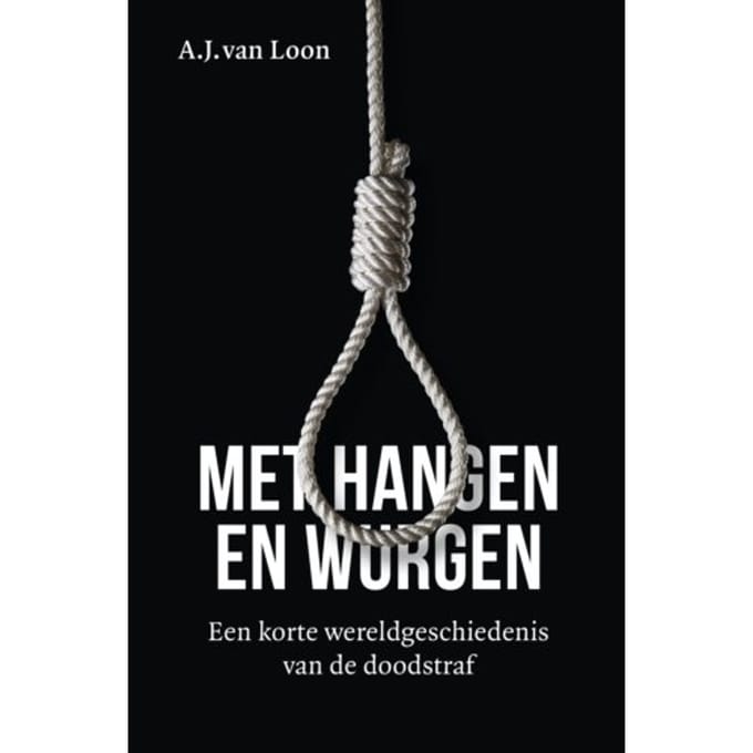 Met Hangen En Wurgen - A.J. van Loon