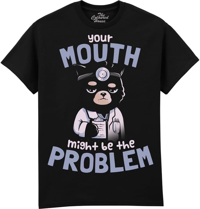 Your Mouth Might Be The Problem The Coloured House T-shirt S