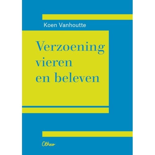 Verzoening Vieren En Beleven - Koen Vanhoutte