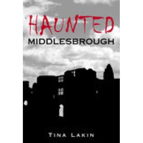 Haunted Middlesbrough - Tina Lakin