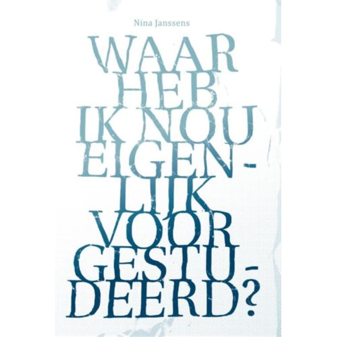 Waar Heb Ik Nou Eigenlijk Voor Gestudeerd? - Nina Janssens