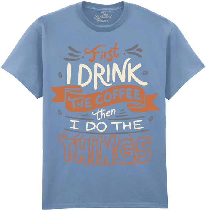 First I Drink The Coffee The Coloured House T-shirt M