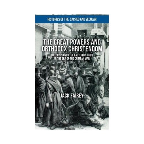 The Great Powers And Orthodox Christendom - Fairey, Jack
