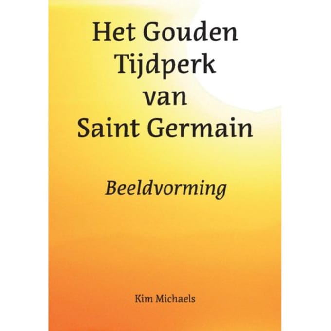 Het Gouden Tijdperk Van Saint Germain - Spiritualiseer De Wereld - Kim Michaels