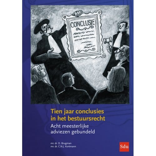 Tien Jaar Conclusies In Het Bestuursrecht - Dorien Brugman