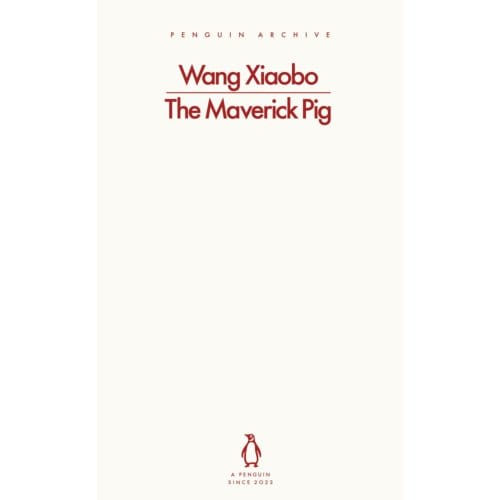 The Maverick Pig - Penguin Archive - Wang Xiaobo