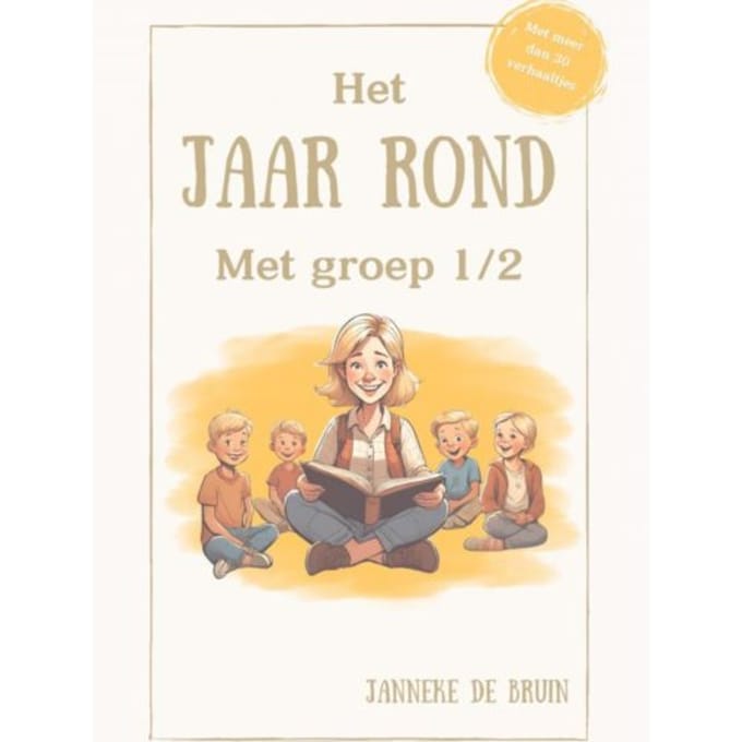 Het Jaar Rond Met Groep 1/2 - Janneke De Bruin