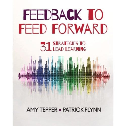 Feedback To Feed Forward: 31 Strategies To Lead Learning - Tepper