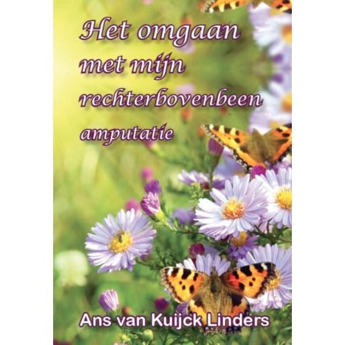 Het Omgaan Met Mijn Rechter Bovenbeen Amputatie - Ans Van Kuijck - Linders
