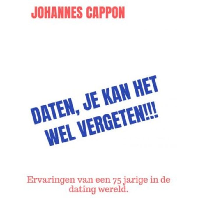 Daten, Je Kan Het Wel Vergeten!!! - johannes cappon
