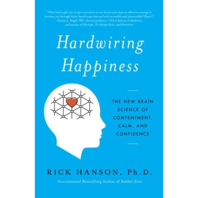 Hardwiring Happiness - Harmony/Rodale/Convergent - Rick Hanson