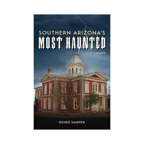 Southern Arizona's Most Haunted - Renee Harper