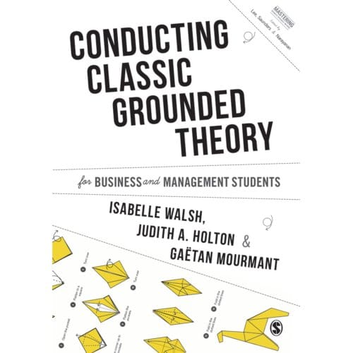 Conducting Classic Grounded Theory For Business And Management Students - Walsh, Isabelle