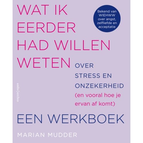 Wat Ik Eerder Had Willen Weten Over Stress En Onzekerheid - Marian Mudder
