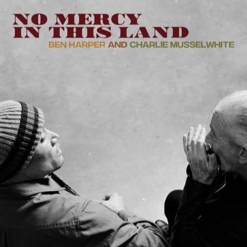 No Mercy In This Land - Charlie Musselwhite Ben Harper