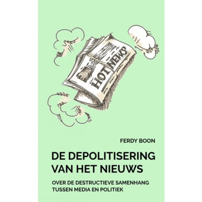 De Depolitisering Van Het Nieuws - Ferdy Boon