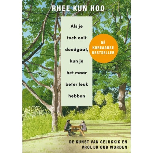 Als Je Toch Ooit Doodgaat, Kun Je Het Maar Beter Leuk Hebben - Rhee Kun Hoo