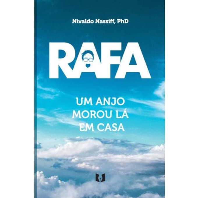 Rafa - Um Anjo Morou Lá Em Casa - Nivaldo Nassiff, PhD