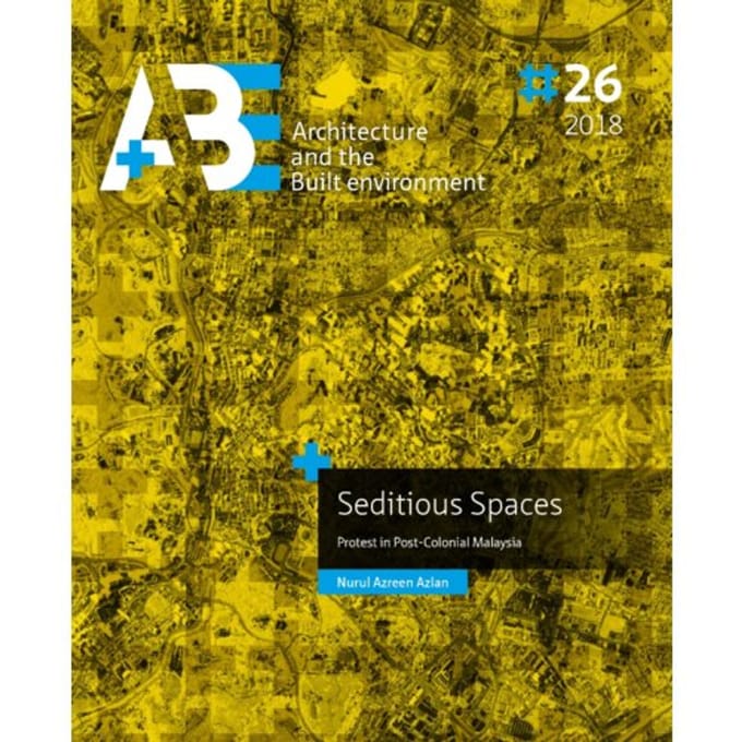 Seditious Spaces - A+Be Architecture And The Built Environment - Nurul Azreen Azlan