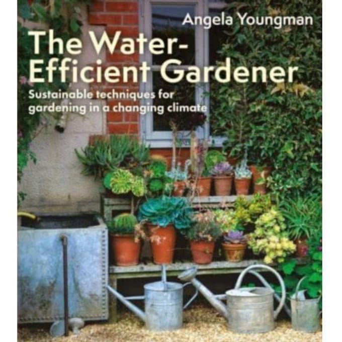 The Water-Efficient Gardener - Angela Youngman