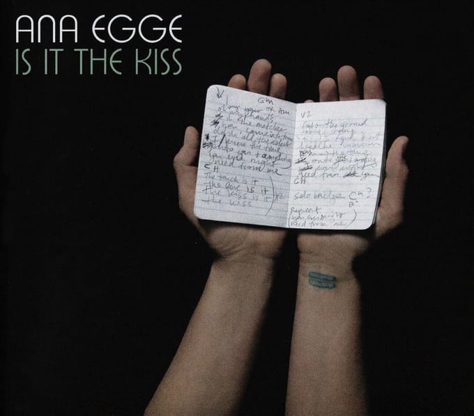 Is It The Kiss - Ana Egge