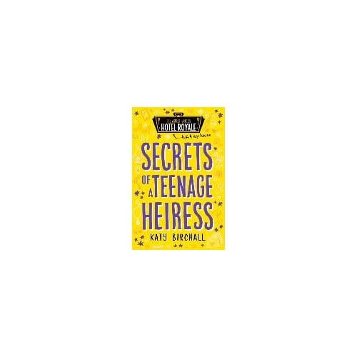Secrets Of A Teenage Heiress - Katy Birchall