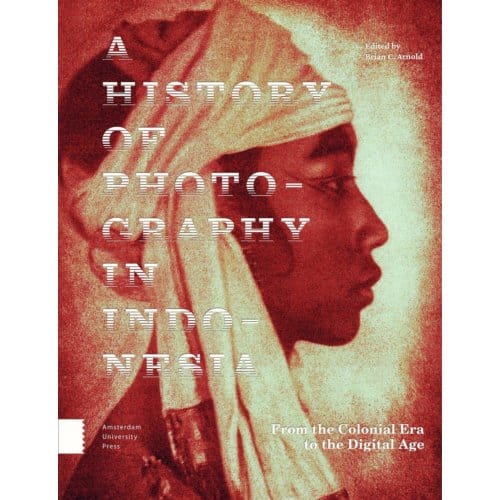 A History Of Photography In Indonesia - Brian C. Arnold