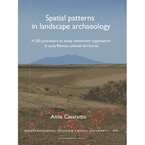 Spatial Patterns In Landscape Archaeology - Archaeological Studies Leiden University (Aslu) - Anita Casarotto