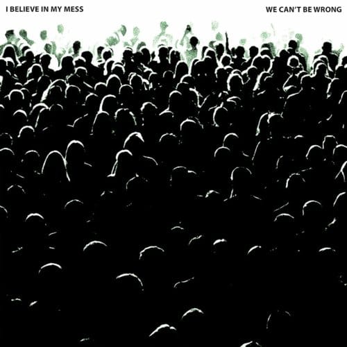 We Can't Be Wrong - I Believe In My Mess