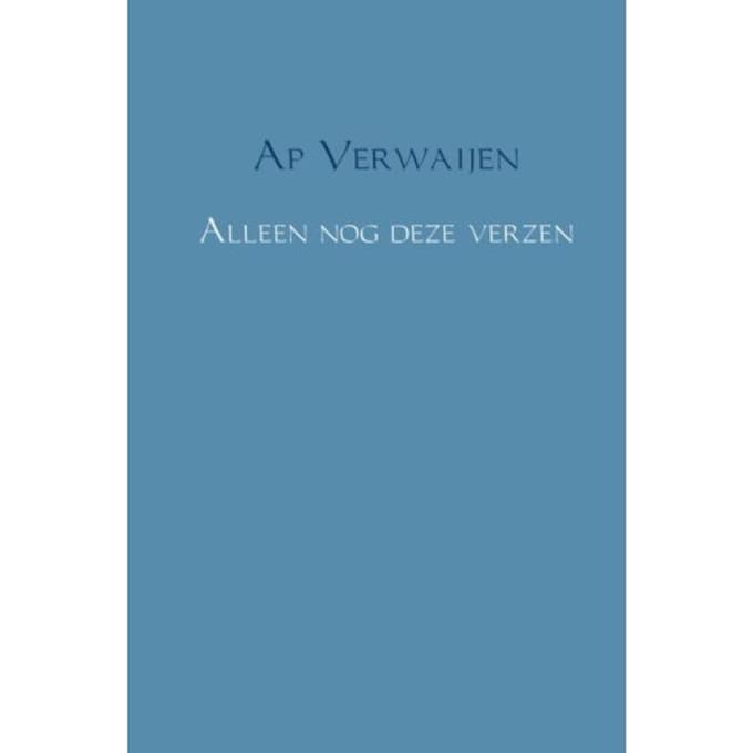Alleen Nog Deze Verzen - Ap Verwaijen