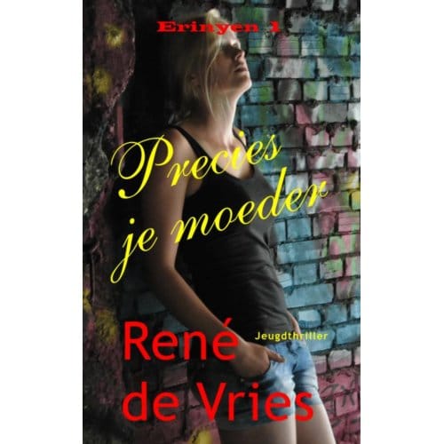 Precies Je Moeder - Erinyen - René de Vries