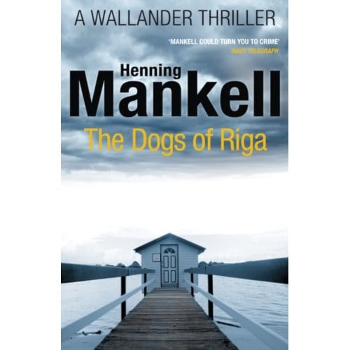 The Dogs Of Riga - Kurt Wallander - Henning Mankell