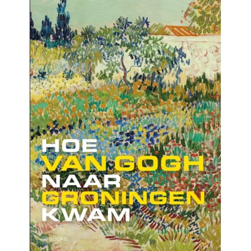 Hoe Van Gogh Naar Groningen Kwam - Mariëtta Jansen