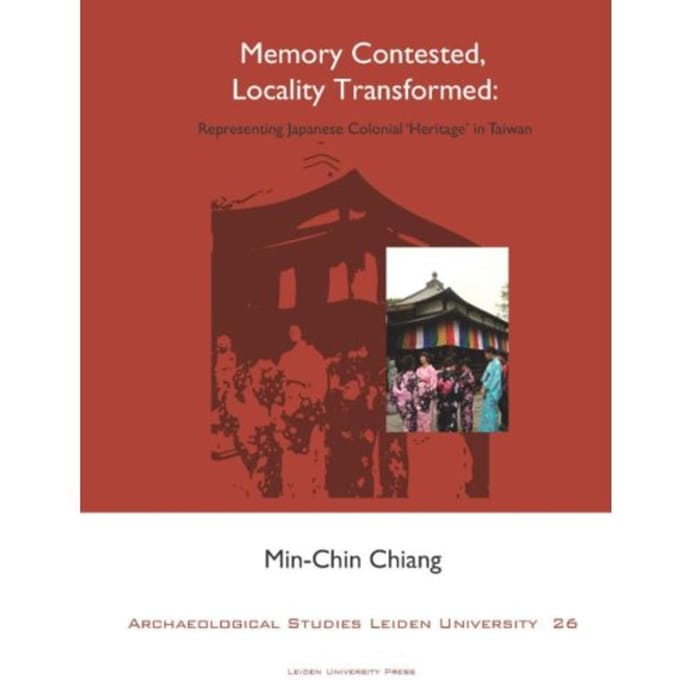 Memory Contested, Locality Transformed - Archaeological Studies Leiden University - Min-Chin Chiang