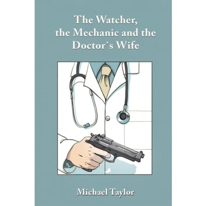 The Watcher, The Mechanic And The Doctor's Wife - Taylor, Michael
