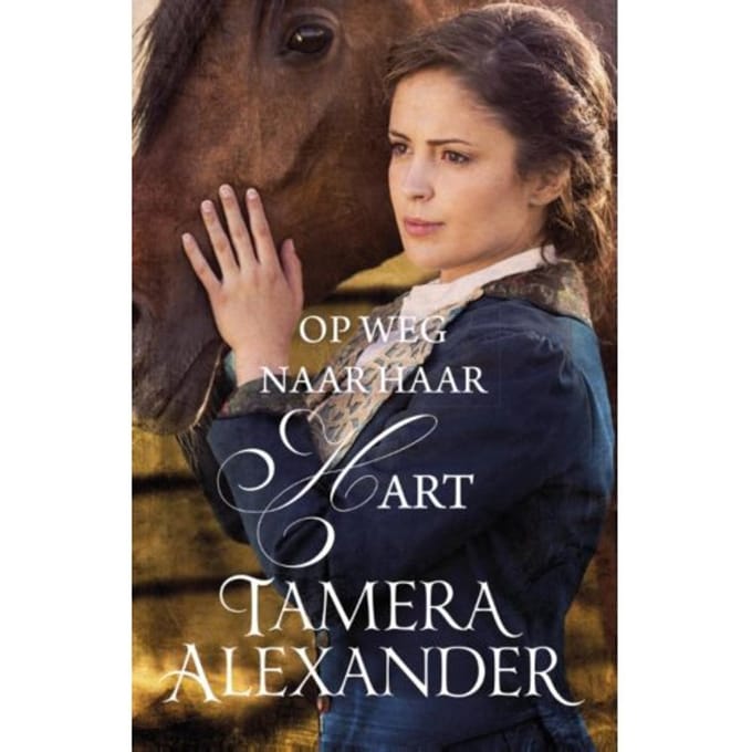 Op Weg Naar Haar Hart - Bell Meade Serie - Tamera Alexander