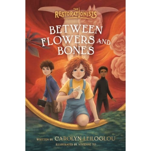 Between Flowers And Bones - The Restorationists - Carolyn Leiloglou
