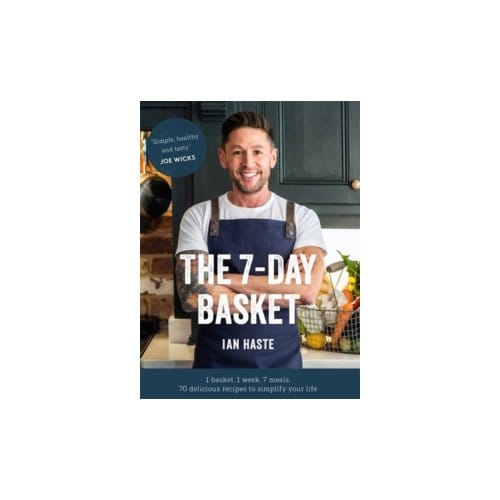 The 7-day basket : 1 basket. 1 week. 7 meals. - Ian Haste