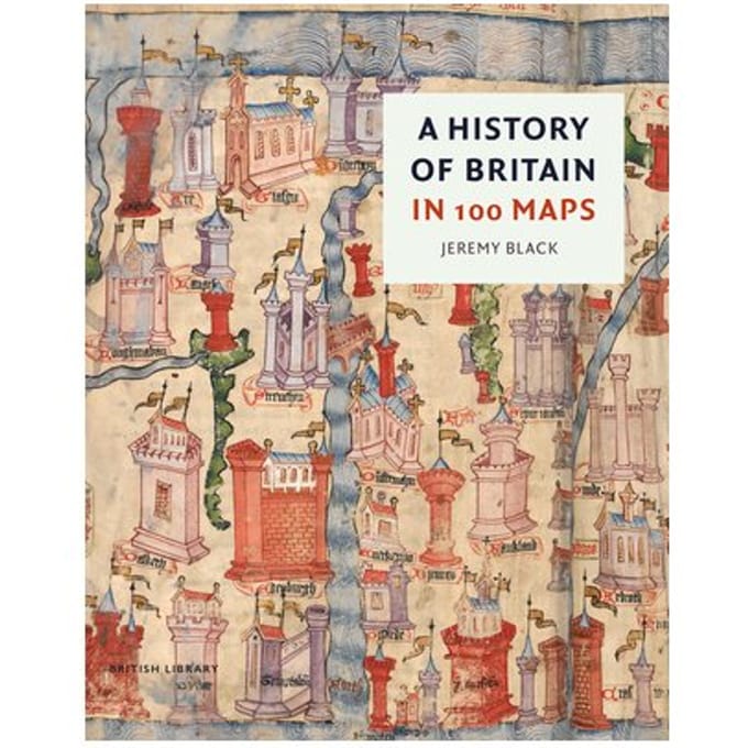 A History Of Britain In 100 Maps - Jeremy Black