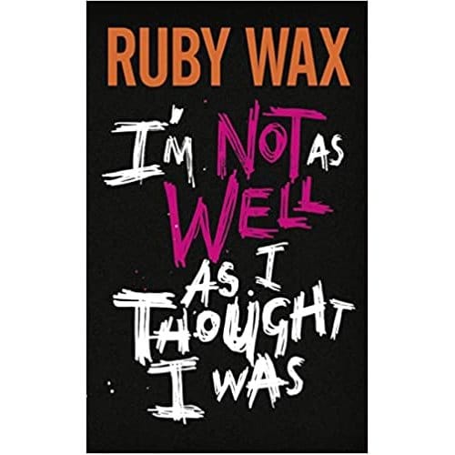 I’m Not As Well As I Thought I Was - Ruby Wax
