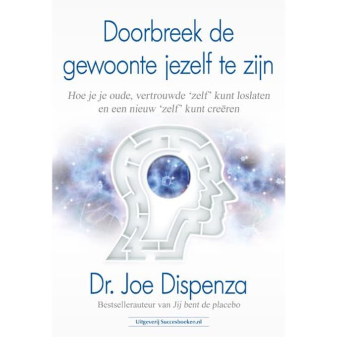 Doorbreek De Gewoonte Jezelf Te Zijn - Dr. Joe Dispenza